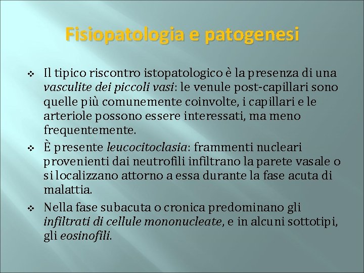 Fisiopatologia e patogenesi v v v Il tipico riscontro istopatologico è la presenza di