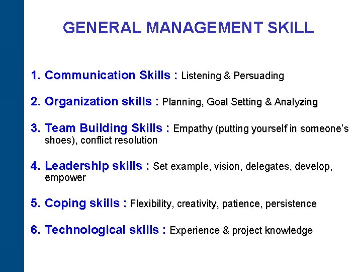 GENERAL MANAGEMENT SKILL 1. Communication Skills : Listening & Persuading 2. Organization skills :