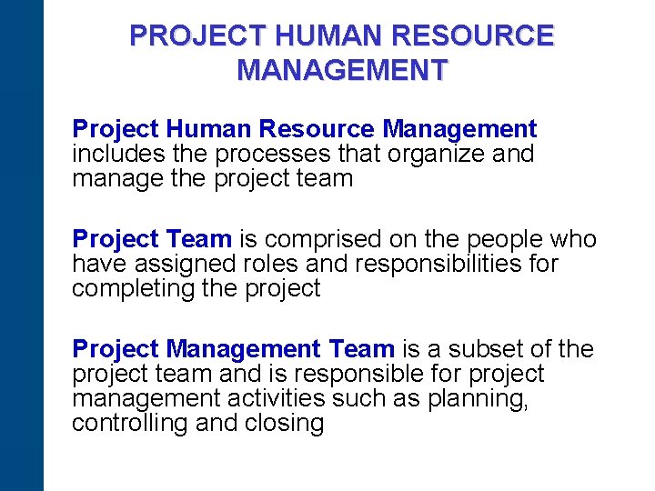 PROJECT HUMAN RESOURCE MANAGEMENT Project Human Resource Management includes the processes that organize and