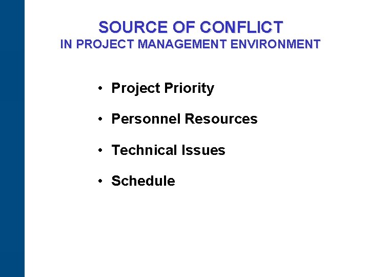 SOURCE OF CONFLICT IN PROJECT MANAGEMENT ENVIRONMENT • Project Priority • Personnel Resources •