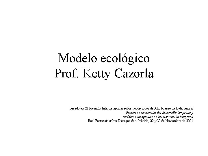 Modelo ecológico Prof. Ketty Cazorla Basado en XI Reunión Interdisciplinar sobre Poblaciones de Alto