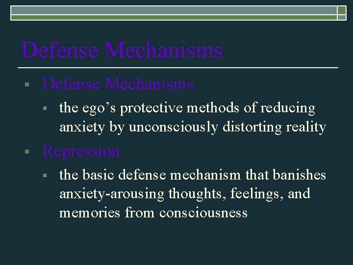 Defense Mechanisms § § the ego’s protective methods of reducing anxiety by unconsciously distorting Defense Mechanisms § § the ego’s protective methods of reducing anxiety by unconsciously distorting