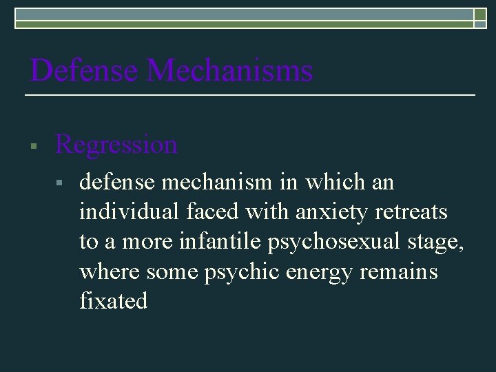 Defense Mechanisms § Regression § defense mechanism in which an individual faced with anxiety Defense Mechanisms § Regression § defense mechanism in which an individual faced with anxiety