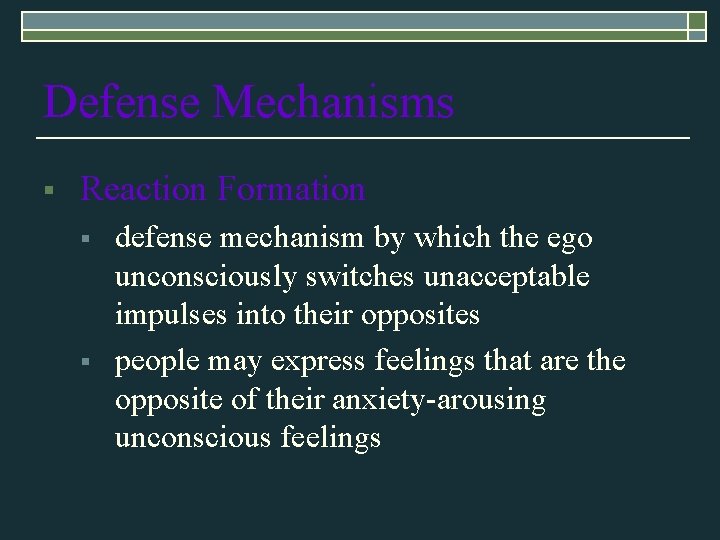 Defense Mechanisms § Reaction Formation § § defense mechanism by which the ego unconsciously