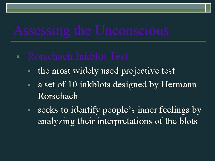 Assessing the Unconscious § Rorschach Inkblot Test § § § the most widely used