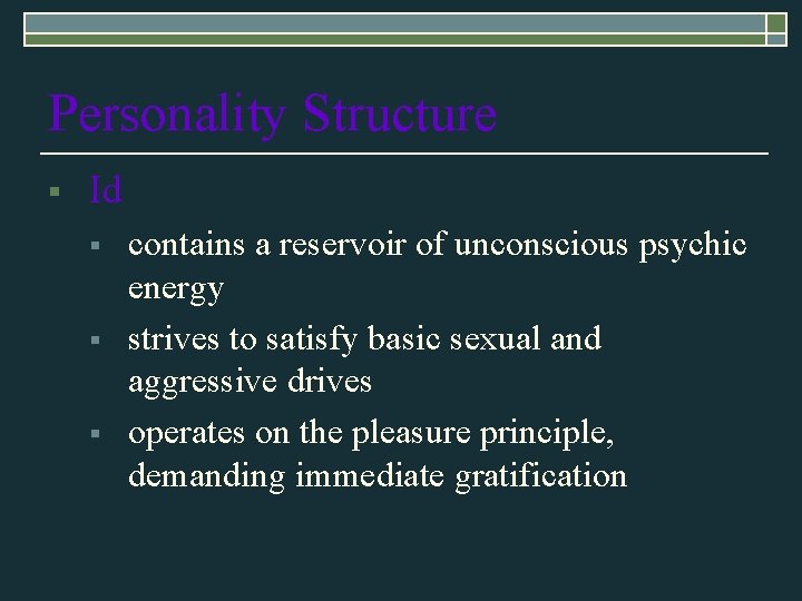 Personality Structure § Id § § § contains a reservoir of unconscious psychic energy Personality Structure § Id § § § contains a reservoir of unconscious psychic energy