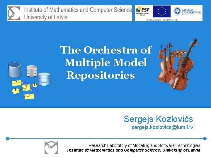 The Orchestra of Multiple Model Repositories Sergejs Kozlovičs sergejs. kozlovics@lumii. lv Research Laboratory of