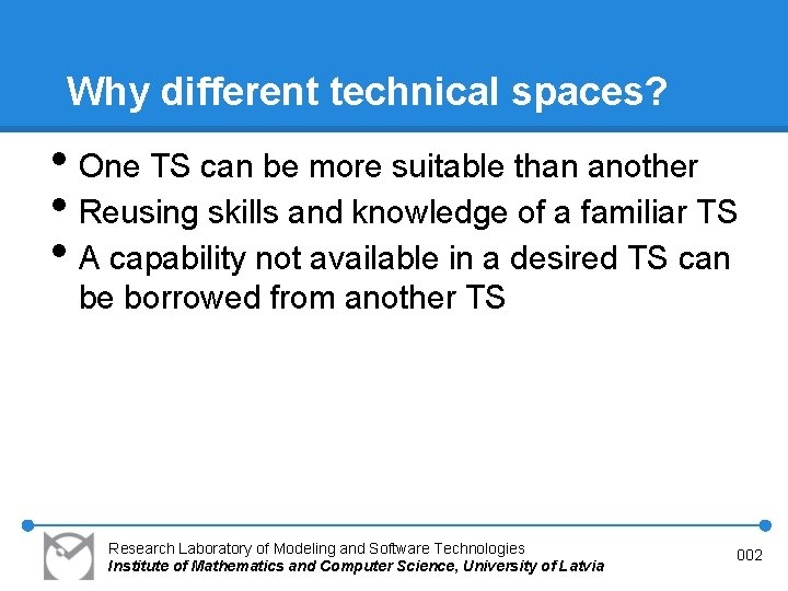 Why different technical spaces? • One TS can be more suitable than another •