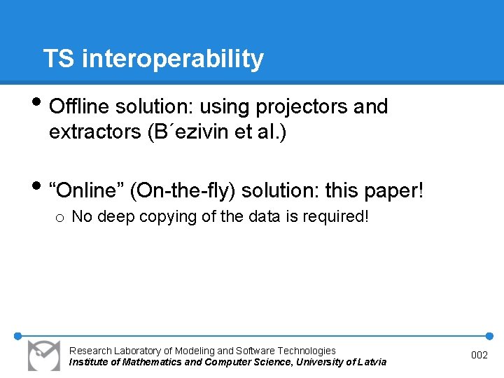 TS interoperability • Offline solution: using projectors and extractors (B´ezivin et al. ) •