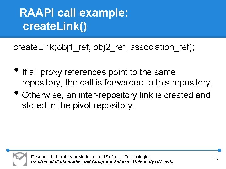 RAAPI call example: create. Link() create. Link(obj 1_ref, obj 2_ref, association_ref); • If all