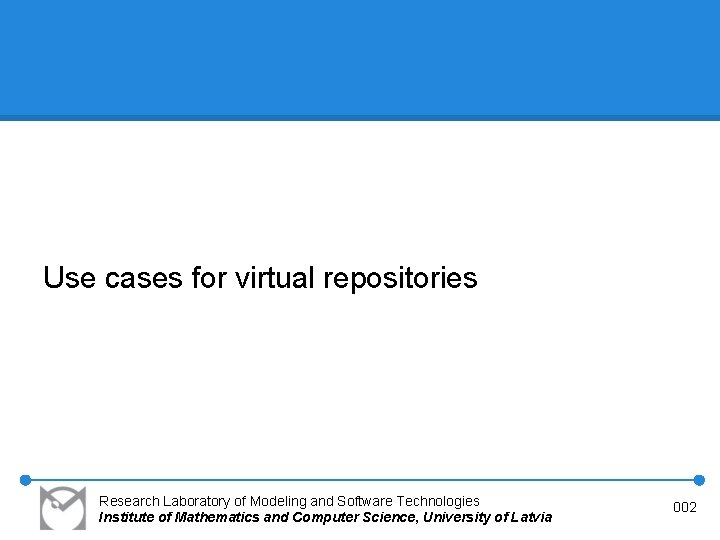 Use cases for virtual repositories Research Laboratory of Modeling and Software Technologies Institute of