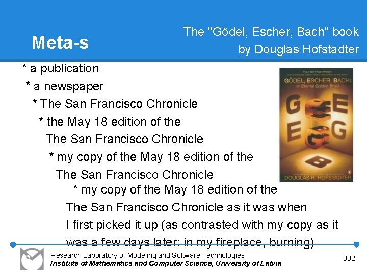Meta-s The "Gödel, Escher, Bach" book by Douglas Hofstadter * a publication * a