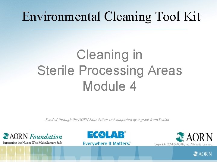 Environmental Cleaning Tool Kit Cleaning in Sterile Processing Areas Module 4 Funded through the