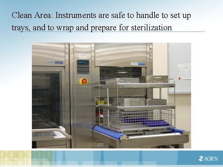 Clean Area: Instruments are safe to handle to set up trays, and to wrap