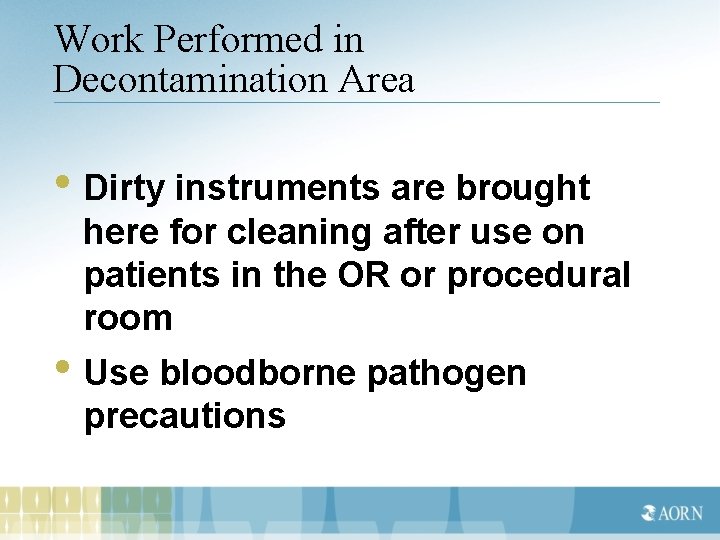 Work Performed in Decontamination Area • Dirty instruments are brought here for cleaning after