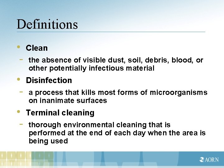 Definitions • Clean - the absence of visible dust, soil, debris, blood, or other