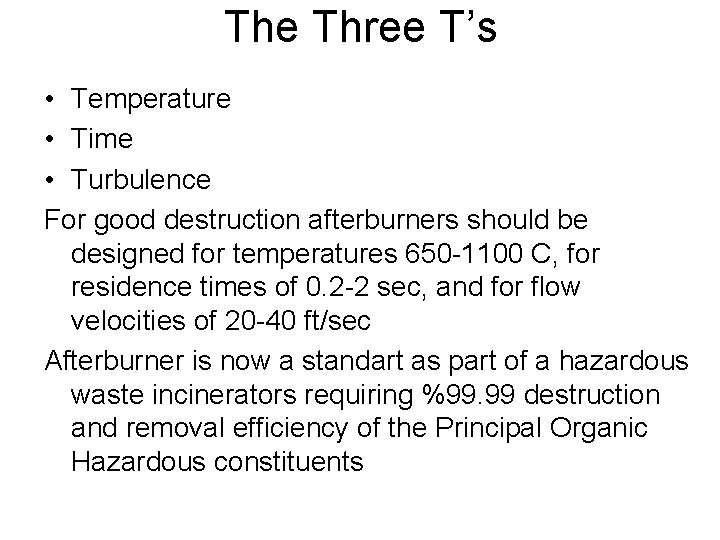 The Three T’s • Temperature • Time • Turbulence For good destruction afterburners should