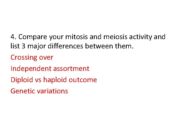 4. Compare your mitosis and meiosis activity and list 3 major differences between them.