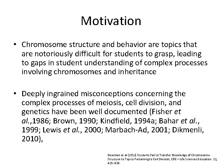 Motivation • Chromosome structure and behavior are topics that are notoriously difficult for students