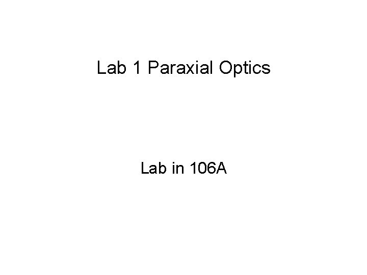 Lab 1 Paraxial Optics Lab in 106 A 