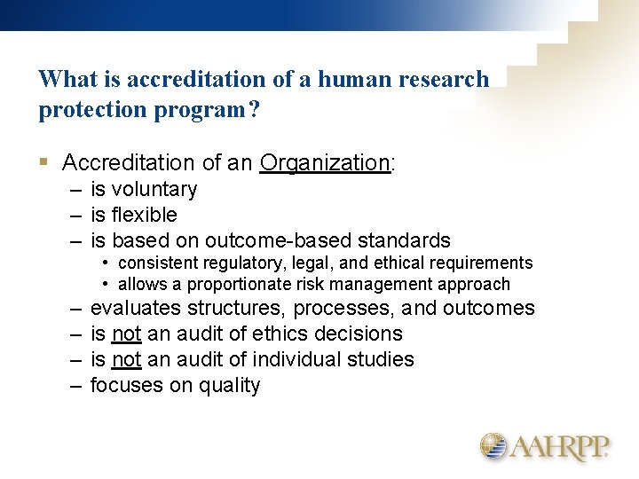 What is accreditation of a human research protection program? § Accreditation of an Organization: