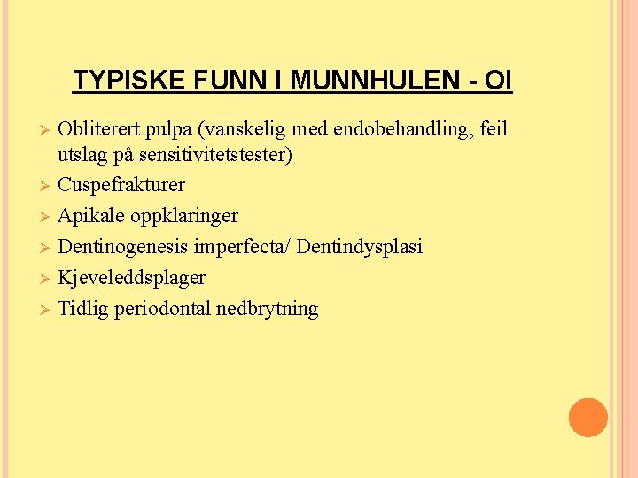 TYPISKE FUNN I MUNNHULEN - OI Ø Ø Ø Obliterert pulpa (vanskelig med endobehandling, TYPISKE FUNN I MUNNHULEN - OI Ø Ø Ø Obliterert pulpa (vanskelig med endobehandling,