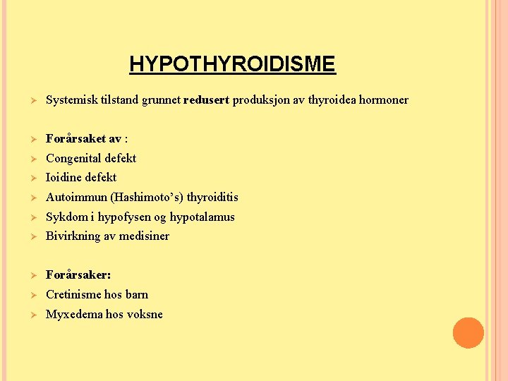 HYPOTHYROIDISME Ø Systemisk tilstand grunnet redusert produksjon av thyroidea hormoner Ø Forårsaket av : HYPOTHYROIDISME Ø Systemisk tilstand grunnet redusert produksjon av thyroidea hormoner Ø Forårsaket av :