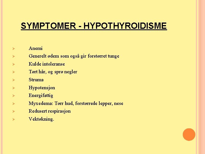 SYMPTOMER - HYPOTHYROIDISME Ø Anemi Ø Generelt ødem som også gir forstørret tunge Ø SYMPTOMER - HYPOTHYROIDISME Ø Anemi Ø Generelt ødem som også gir forstørret tunge Ø