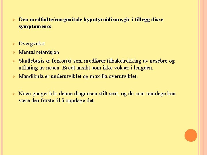 Ø Den medfødte/congenitale hypotyroidisme, gir i tillegg disse symptomene: Ø Dvergvekst Mental retardsjon Skallebasis Ø Den medfødte/congenitale hypotyroidisme, gir i tillegg disse symptomene: Ø Dvergvekst Mental retardsjon Skallebasis