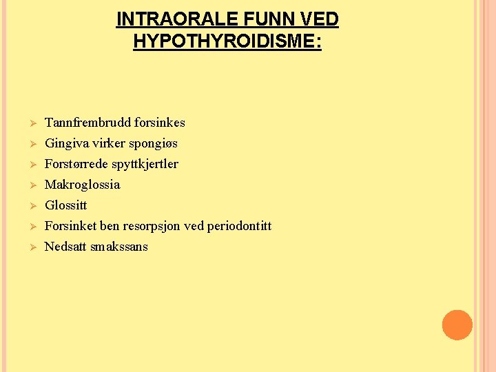 INTRAORALE FUNN VED HYPOTHYROIDISME: Ø Ø Ø Ø Tannfrembrudd forsinkes Gingiva virker spongiøs Forstørrede INTRAORALE FUNN VED HYPOTHYROIDISME: Ø Ø Ø Ø Tannfrembrudd forsinkes Gingiva virker spongiøs Forstørrede