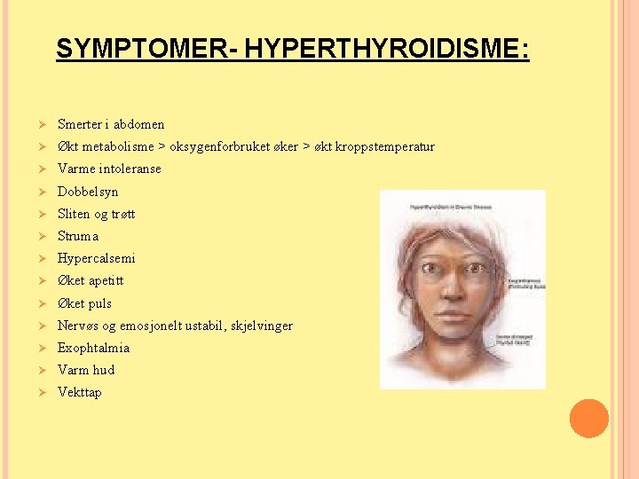 SYMPTOMER- HYPERTHYROIDISME: Ø Smerter i abdomen Ø Økt metabolisme > oksygenforbruket øker > økt SYMPTOMER- HYPERTHYROIDISME: Ø Smerter i abdomen Ø Økt metabolisme > oksygenforbruket øker > økt