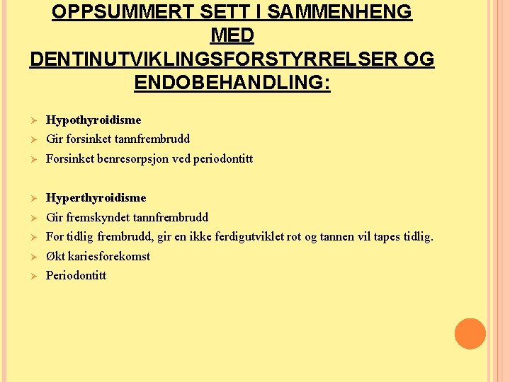 OPPSUMMERT SETT I SAMMENHENG MED DENTINUTVIKLINGSFORSTYRRELSER OG ENDOBEHANDLING: Ø Hypothyroidisme Ø Gir forsinket tannfrembrudd OPPSUMMERT SETT I SAMMENHENG MED DENTINUTVIKLINGSFORSTYRRELSER OG ENDOBEHANDLING: Ø Hypothyroidisme Ø Gir forsinket tannfrembrudd