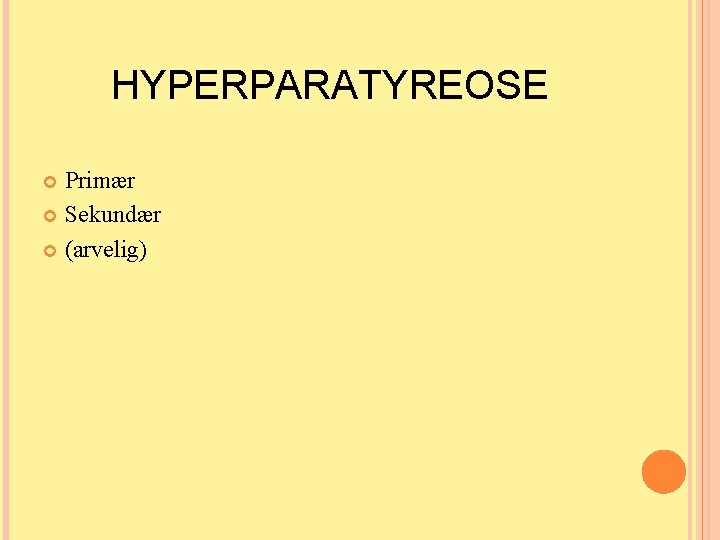 HYPERPARATYREOSE Primær Sekundær (arvelig) HYPERPARATYREOSE Primær Sekundær (arvelig)