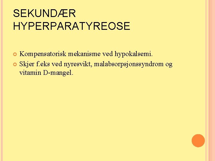 SEKUNDÆR HYPERPARATYREOSE Kompensatorisk mekanisme ved hypokalsemi. Skjer f. eks ved nyresvikt, malabsorpsjonssyndrom og vitamin SEKUNDÆR HYPERPARATYREOSE Kompensatorisk mekanisme ved hypokalsemi. Skjer f. eks ved nyresvikt, malabsorpsjonssyndrom og vitamin