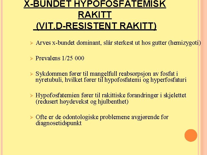 X-BUNDET HYPOFOSFATEMISK RAKITT (VIT. D-RESISTENT RAKITT) Ø Arves x-bundet dominant, slår sterkest ut hos X-BUNDET HYPOFOSFATEMISK RAKITT (VIT. D-RESISTENT RAKITT) Ø Arves x-bundet dominant, slår sterkest ut hos