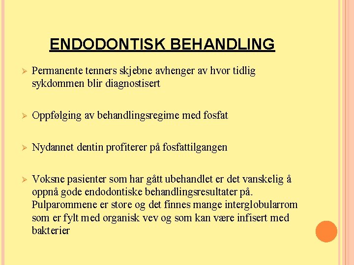 ENDODONTISK BEHANDLING Ø Permanente tenners skjebne avhenger av hvor tidlig sykdommen blir diagnostisert Ø ENDODONTISK BEHANDLING Ø Permanente tenners skjebne avhenger av hvor tidlig sykdommen blir diagnostisert Ø