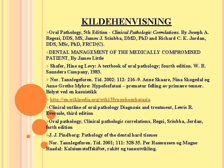 KILDEHENVISNING ØOral Pathology, 5 th Edition - Clinical Pathologic Correlations. By Joseph A. Regezi, KILDEHENVISNING ØOral Pathology, 5 th Edition - Clinical Pathologic Correlations. By Joseph A. Regezi,