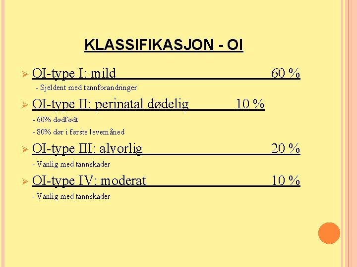 KLASSIFIKASJON - OI Ø OI-type I: mild 60 % - Sjeldent med tannforandringer Ø KLASSIFIKASJON - OI Ø OI-type I: mild 60 % - Sjeldent med tannforandringer Ø