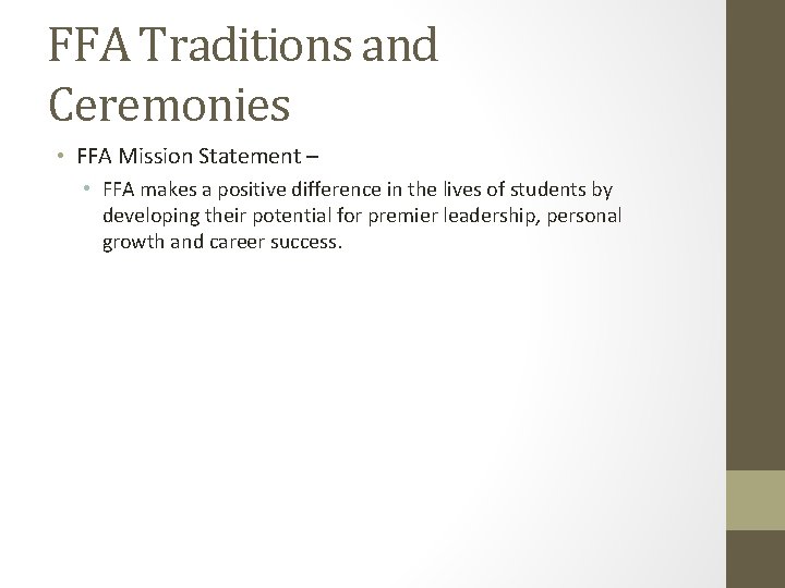 FFA Traditions and Ceremonies • FFA Mission Statement – • FFA makes a positive