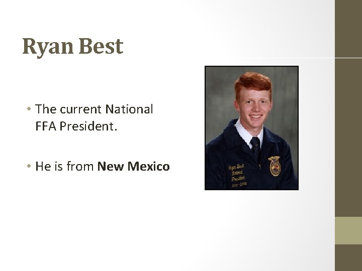 Ryan Best • The current National FFA President. • He is from New Mexico