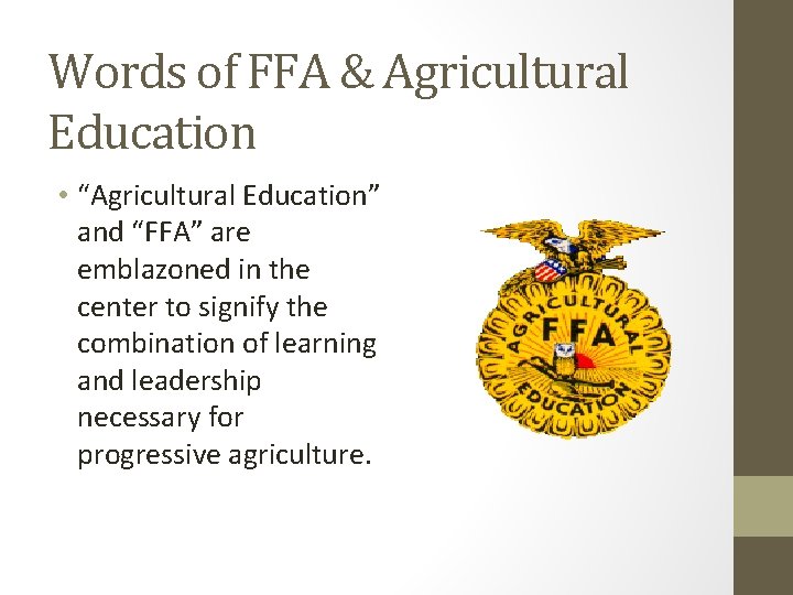 Words of FFA & Agricultural Education • “Agricultural Education” and “FFA” are emblazoned in