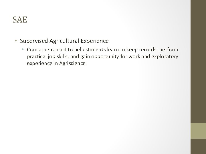 SAE • Supervised Agricultural Experience • Component used to help students learn to keep