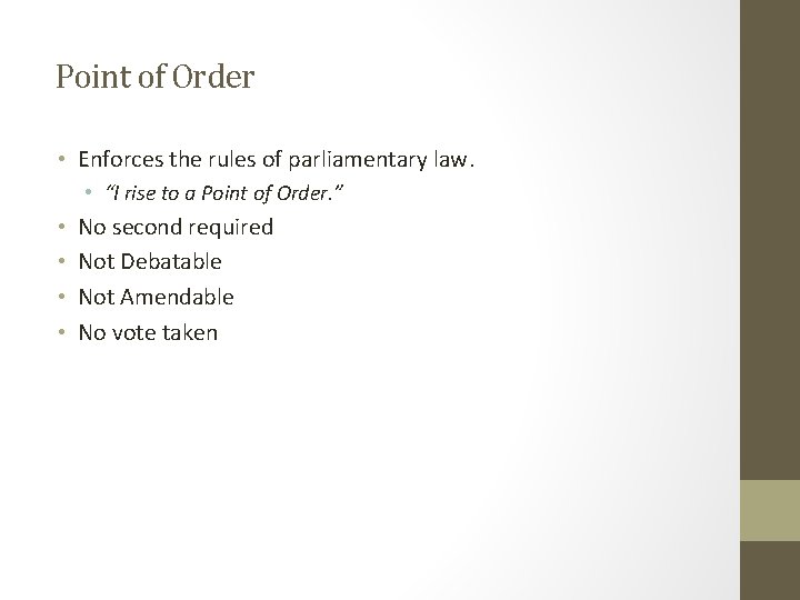 Point of Order • Enforces the rules of parliamentary law. • “I rise to