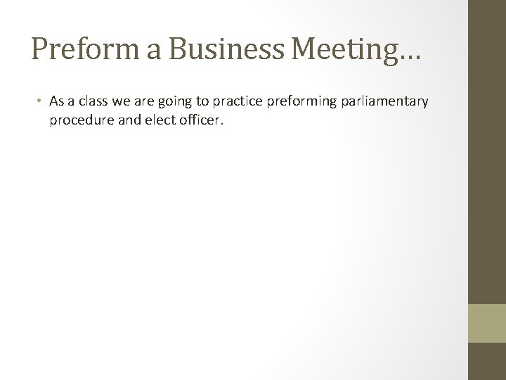 Preform a Business Meeting… • As a class we are going to practice preforming