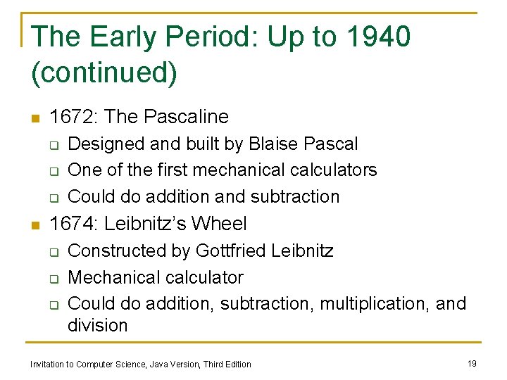 The Early Period: Up to 1940 (continued) n 1672: The Pascaline q q q The Early Period: Up to 1940 (continued) n 1672: The Pascaline q q q