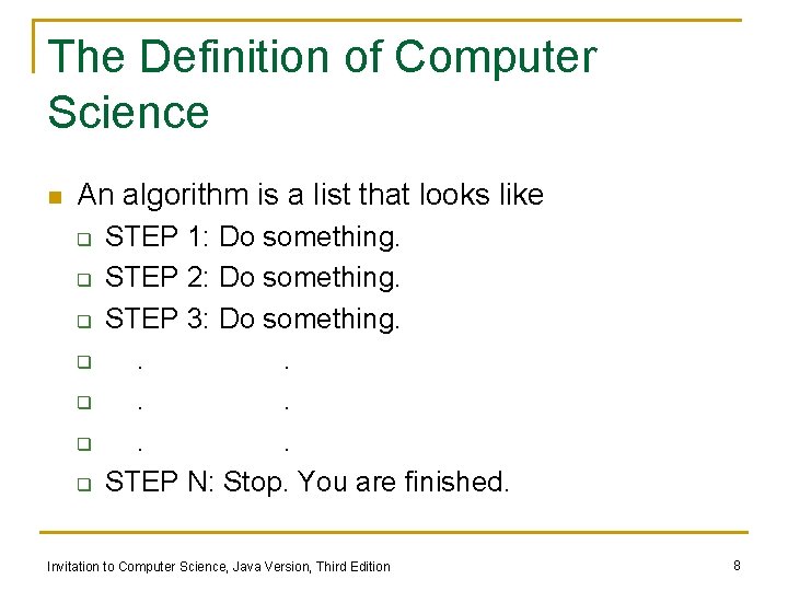 The Definition of Computer Science n An algorithm is a list that looks like The Definition of Computer Science n An algorithm is a list that looks like