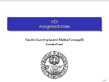 KDI Assignment Index Fausto Giunchiglia and Mattia Fumagallli University of Trento 0/ 61 