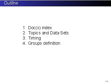 Outline 1. 2. 3. 4. Doc(s) index Topics and Data Sets Timing Groups definition