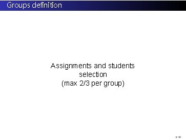 Groups definition Assignments and students selection (max 2/3 per group) 8/ 61 