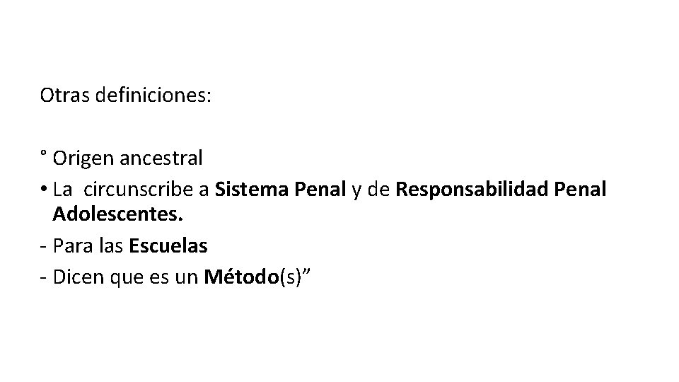 Otras definiciones: ° Origen ancestral • La circunscribe a Sistema Penal y de Responsabilidad